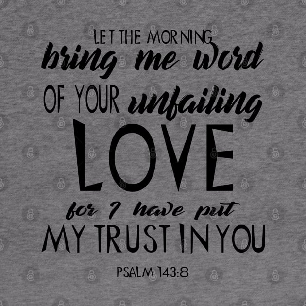 Let the morning bring me word of your unfailing by Dhynzz